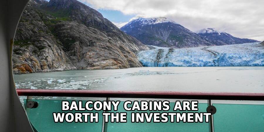 Balcony Cabins Are 
Worth the Investment