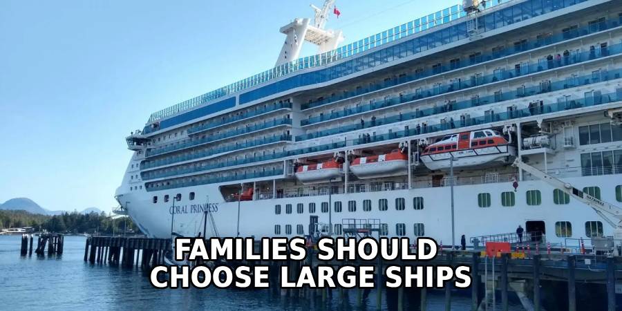 Families Should 
Choose Large Ships