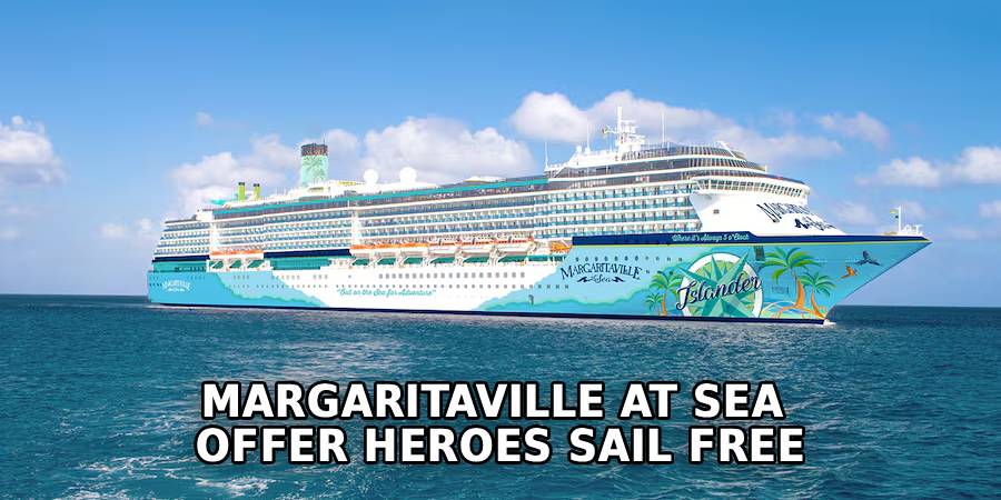 Margaritaville at Sea 
Offer Heroes Sail Free
