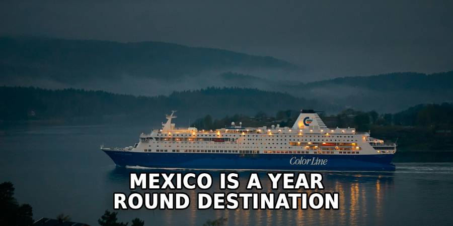 Mexico is a Year
Round Destination