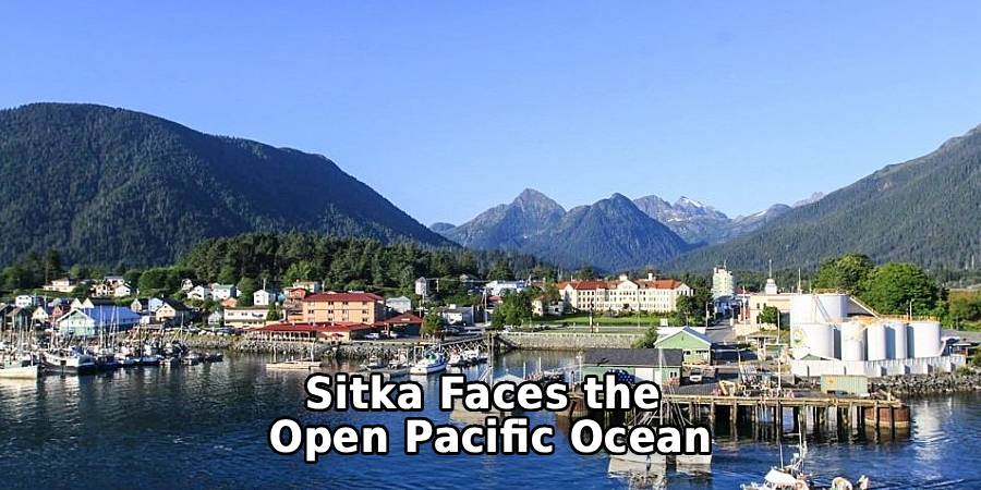 Sitka Faces the
Open Pacific Ocean