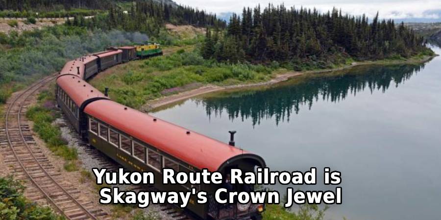 Yukon Route Railroad is
Skagway's Crown Jewel