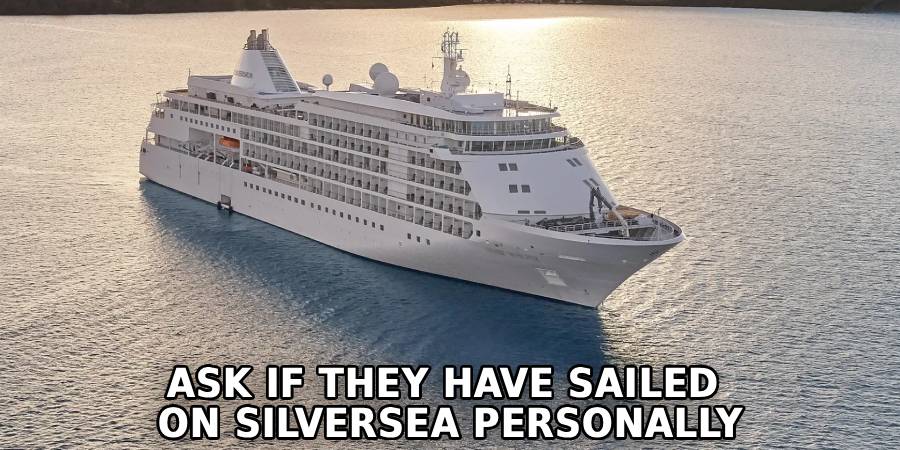 Ask if They Have Sailed 
On Silversea Personally