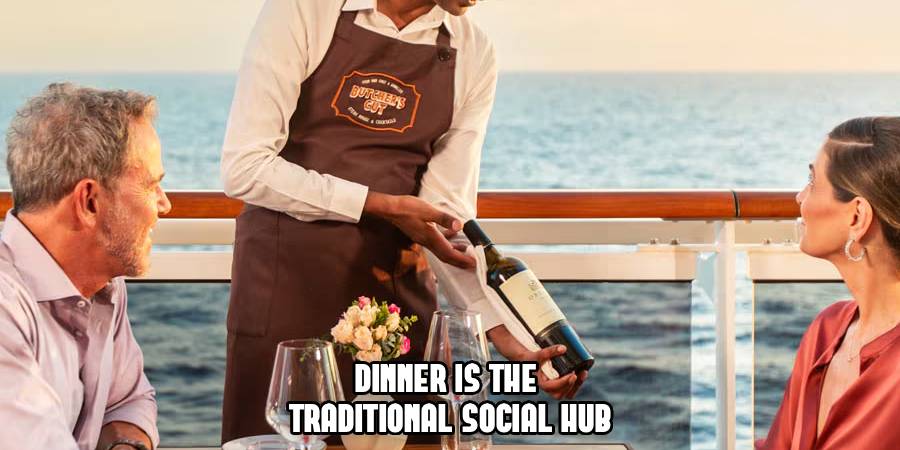 Dinner is the 
Traditional Social Hub