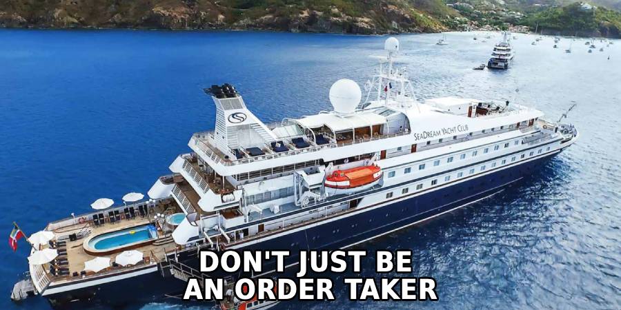 Don't Just Be 
An Order Taker