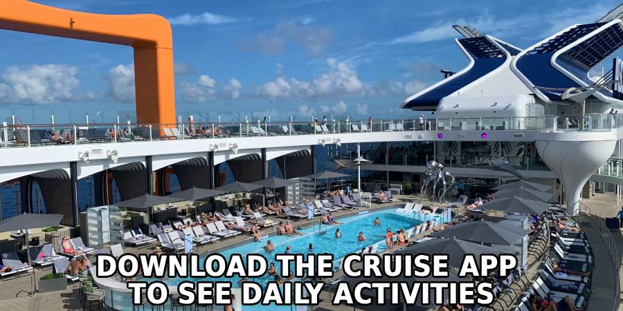 Download the Cruise App 
To See Daily Activities