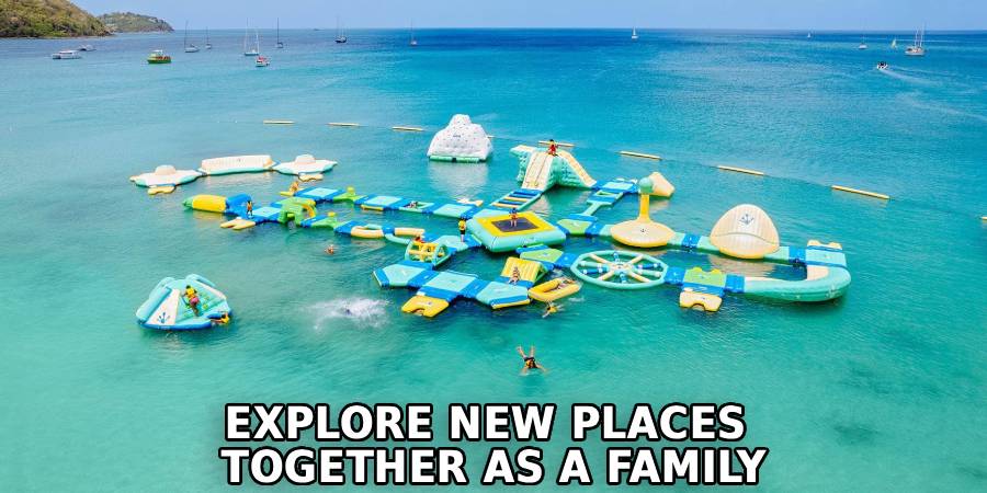Explore New Places 
Together as a Family