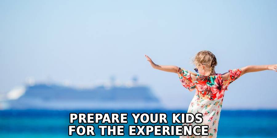 Prepare Your Kids 
For the Experience