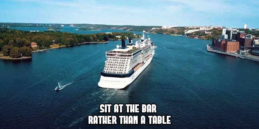 Sit at the Bar 
Rather Than a Table