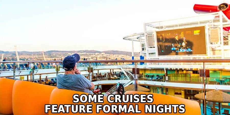Some Cruises 
Feature Formal Nights