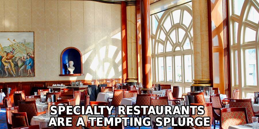 Specialty Restaurants 
Are a Tempting Splurge