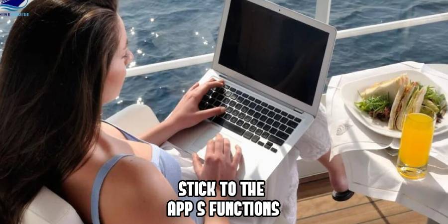 Stick to the 
App's Functions