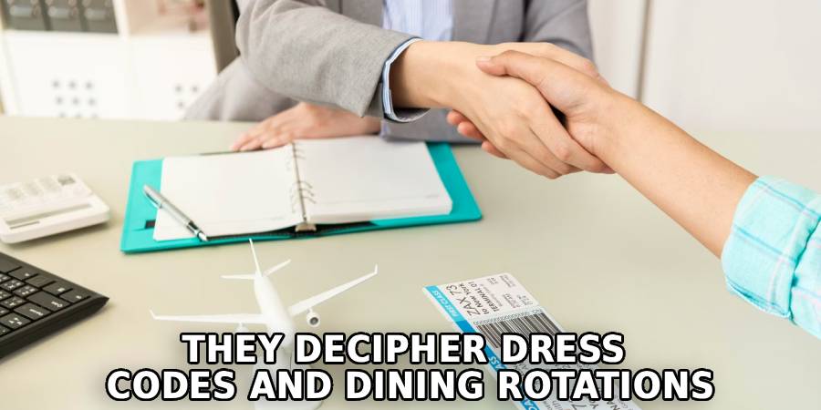 They Decipher Dress 
Codes and Dining Rotations