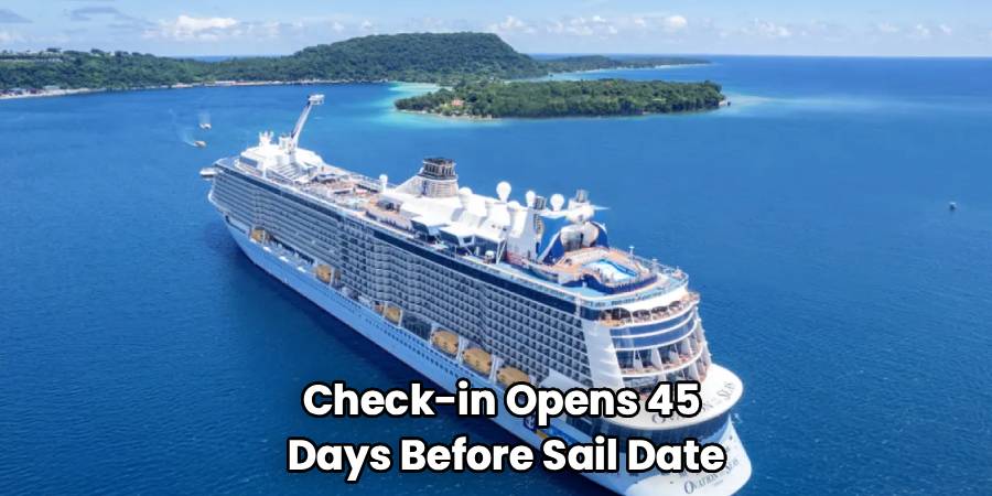 Check-in Opens 45
Days Before Sail Date