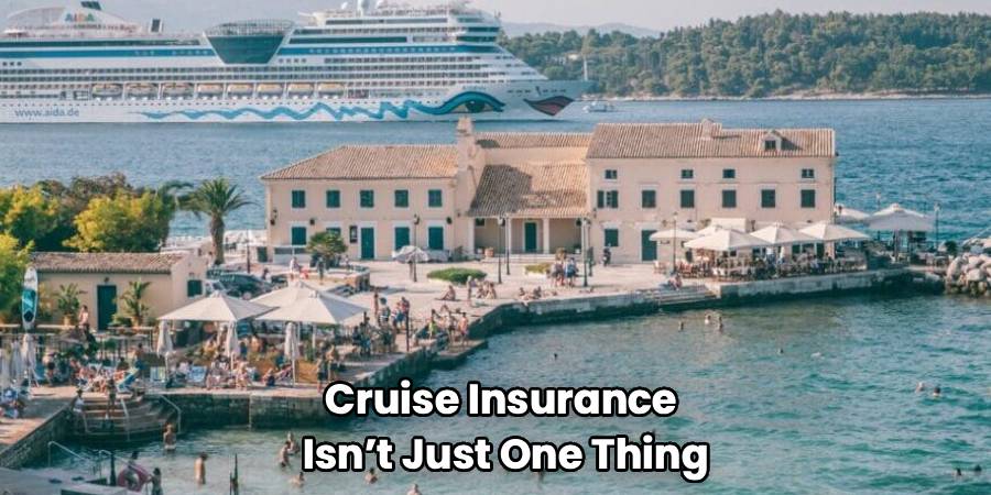 Cruise Insurance
Isn’t Just One Thing