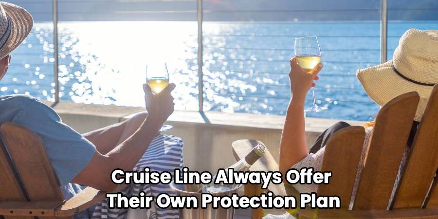 Cruise Line Always Offer 
Their Own Protection Plan