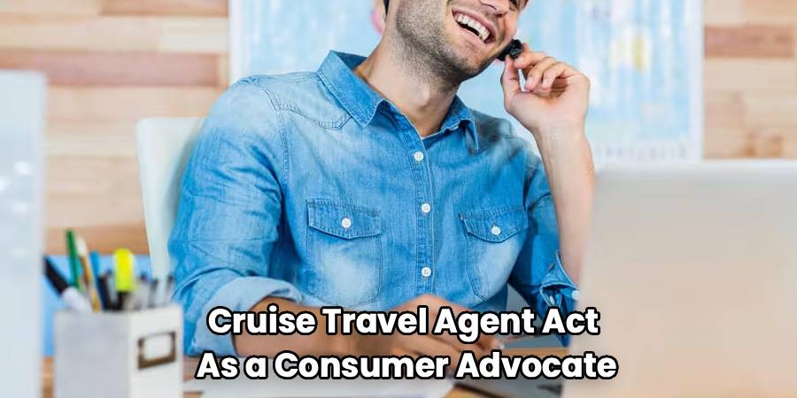 Cruise Travel Agent Act 
As a Consumer Advocate