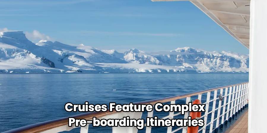 Cruises Feature Complex 
Pre-boarding Itineraries