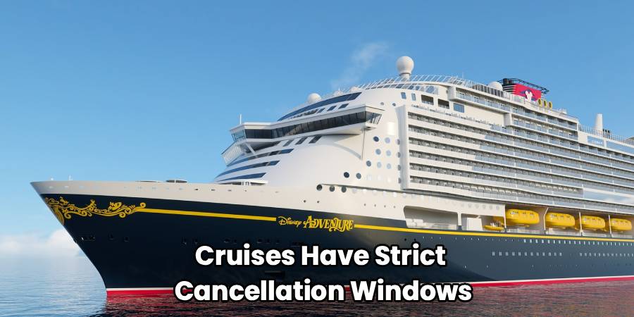 Cruises Have Strict 
Cancellation Windows