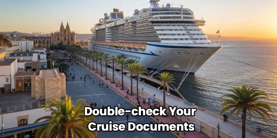 Double-check Your
Cruise Documents