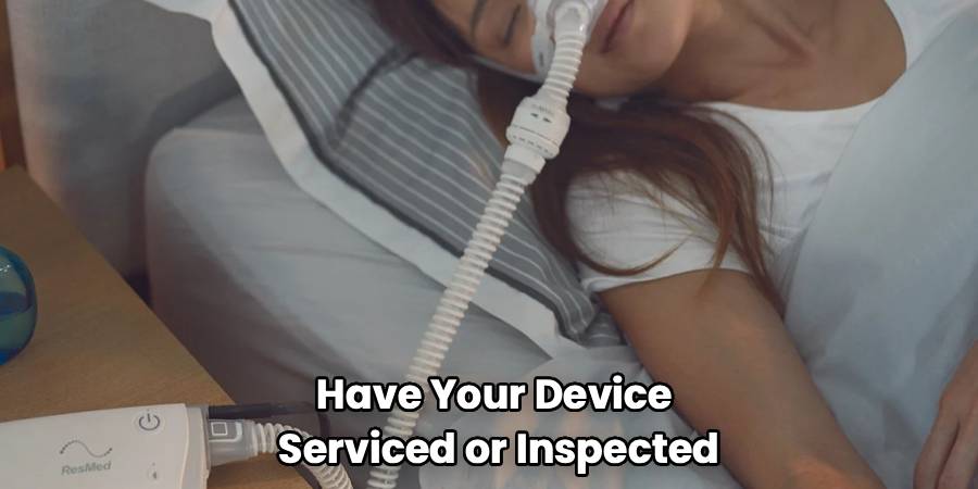 Have Your Device 
Serviced or Inspected