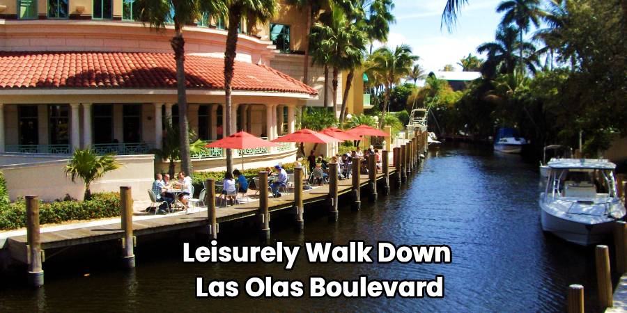 Leisurely Walk Down 
Las Olas Boulevard