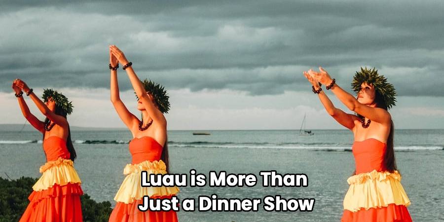 Luau is More Than 
Just a Dinner Show