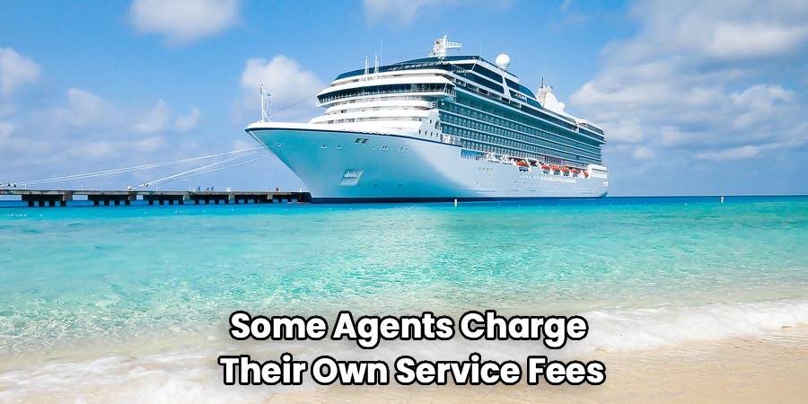 Some Agents Charge 
Their Own Service Fees