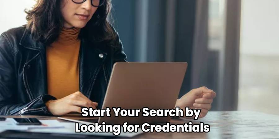Start Your Search by 
Looking for Credentials