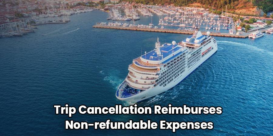Trip Cancellation Reimburses 
Non-refundable Expenses