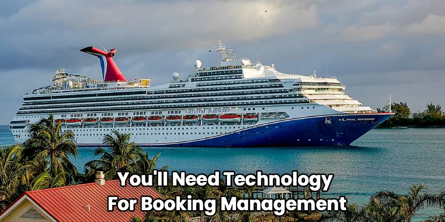 You'll Need Technology 
For Booking Management