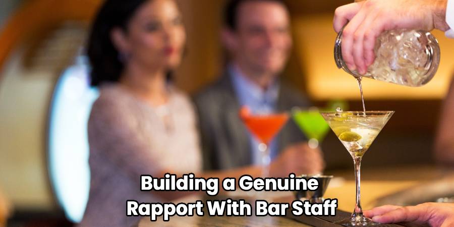 Building a Genuine 
Rapport With Bar Staff