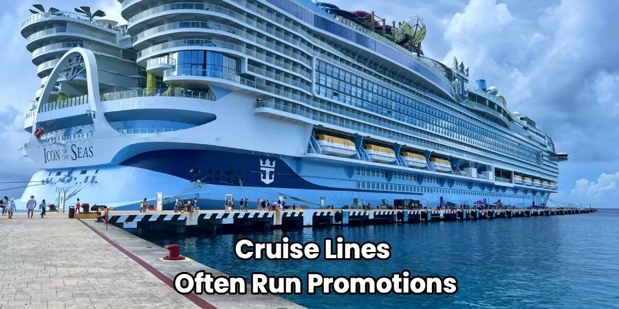 Cruise Lines 
Often Run Promotions