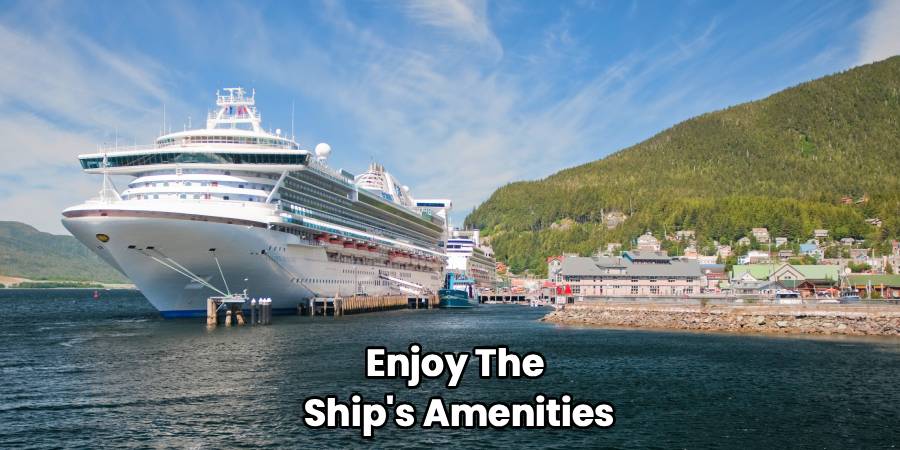 Enjoy The 
Ship's Amenities