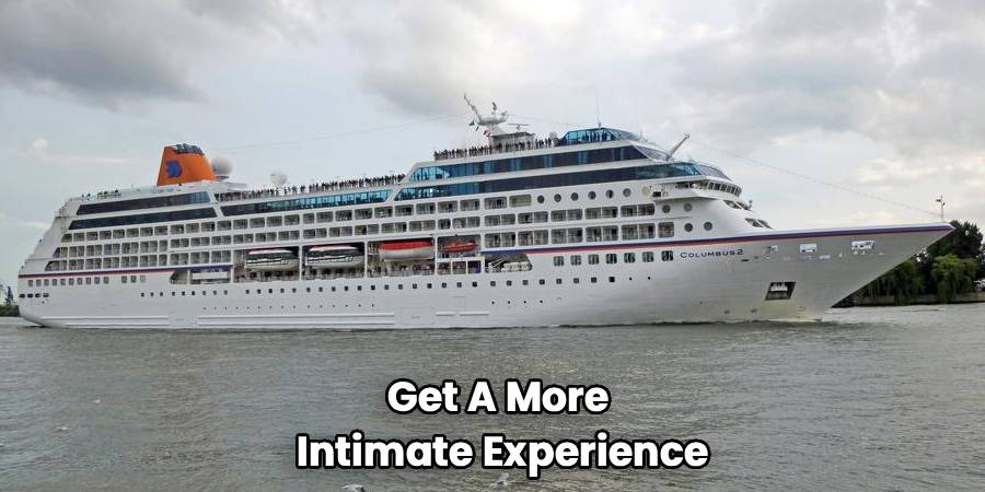 Get A More
Intimate Experience