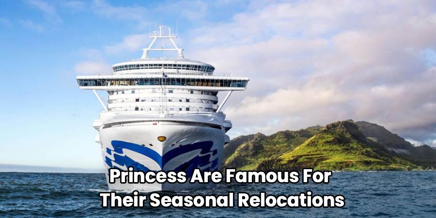 Princess Are Famous For 
Their Seasonal Relocations