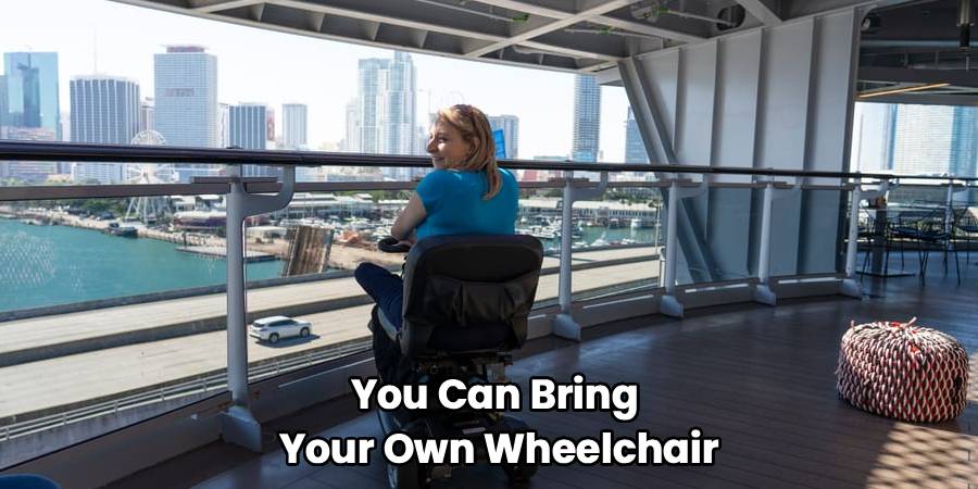 You Can Bring
Your Own Wheelchair
