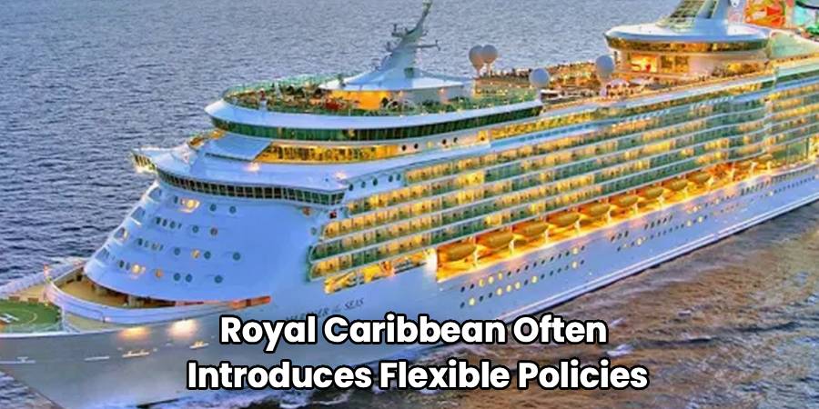 Royal Caribbean Often 
Introduces Flexible Policies