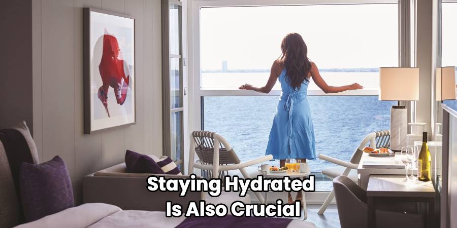 Staying Hydrated 
Is Also Crucial